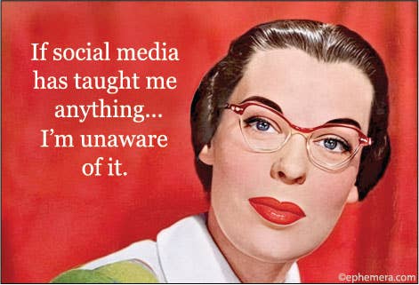Vintage-style illustration of a woman with glasses and a red background with text about social media - "If social media has taught me anything...I'm unaware of it."