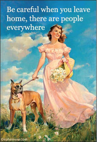 Vintage-style illustrated magnet with the text 'Be careful when you leave home, there are people everywhere' above a woman in a pink dress walking a brown dog in a grassy field under a blue sky.