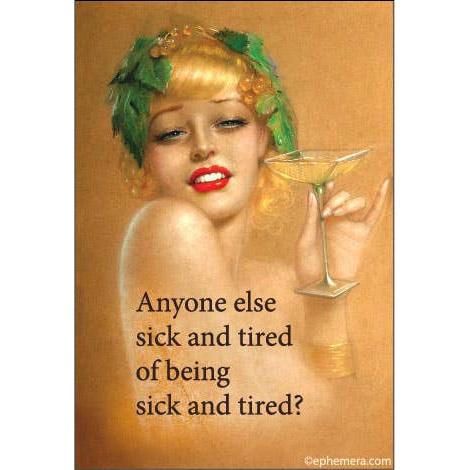 Anyone Else Sick and Tired of Being Sick and Tired? Magnet | Funny Sarcastic Quote Humor Fridge Magnet