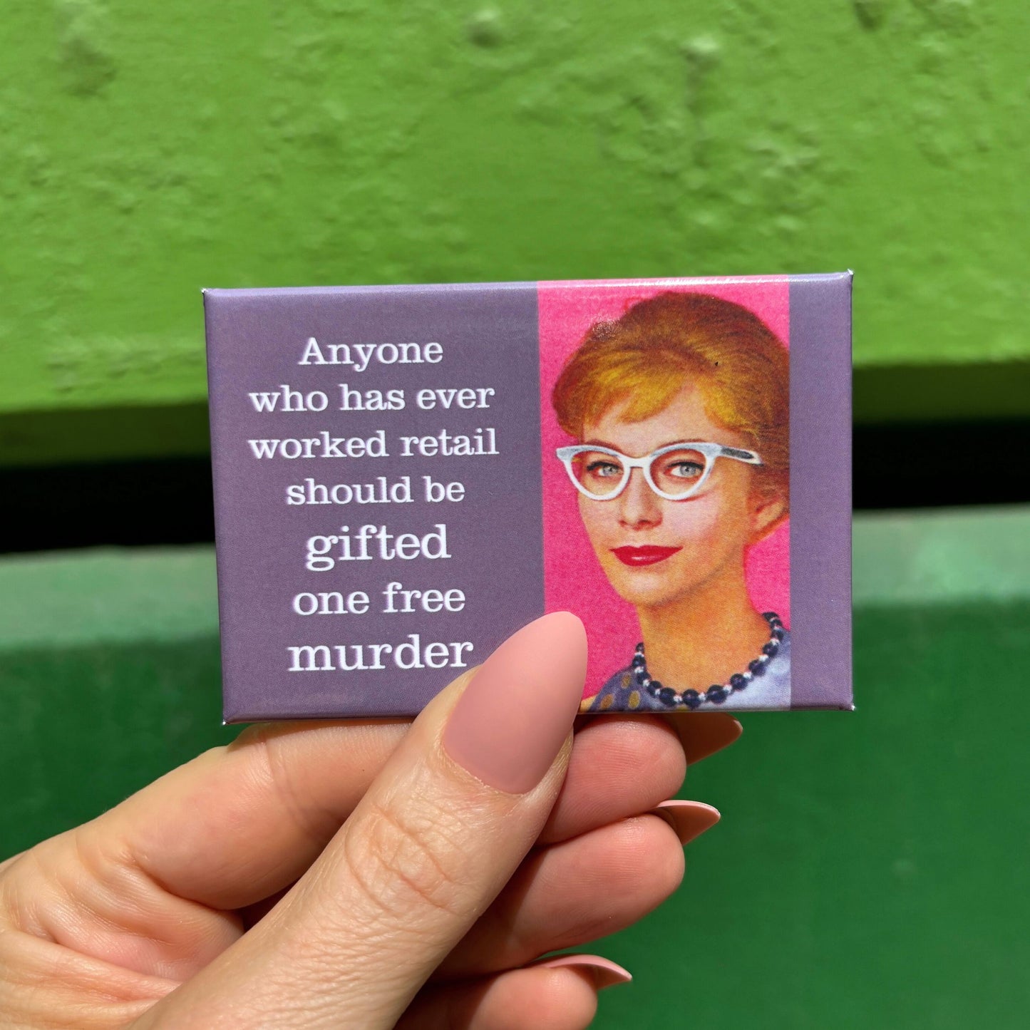 Anyone Who Has Ever Worked Retail Should Be Gifted One Free Murder Fridge Magnet | 2" x 3
