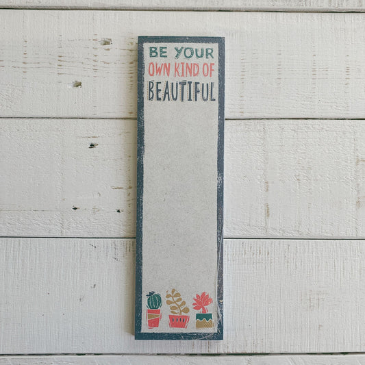 Be Your Own Kind Of Beautiful List Notepad | 9.5" x 2.75" | Holds to Fridge with Strong Magnet
