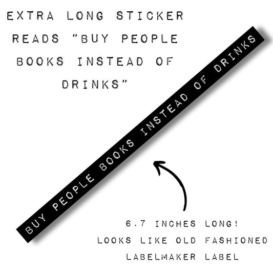 Buy People Books Instead Of Drinks | Old-fashioned Label Vinyl Die Cut Sticker | 6.73" x 0.39"