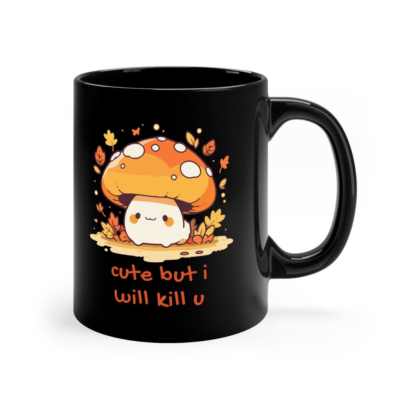 Cute But I Will Kill U Mushroom Mug 11oz Black Mug