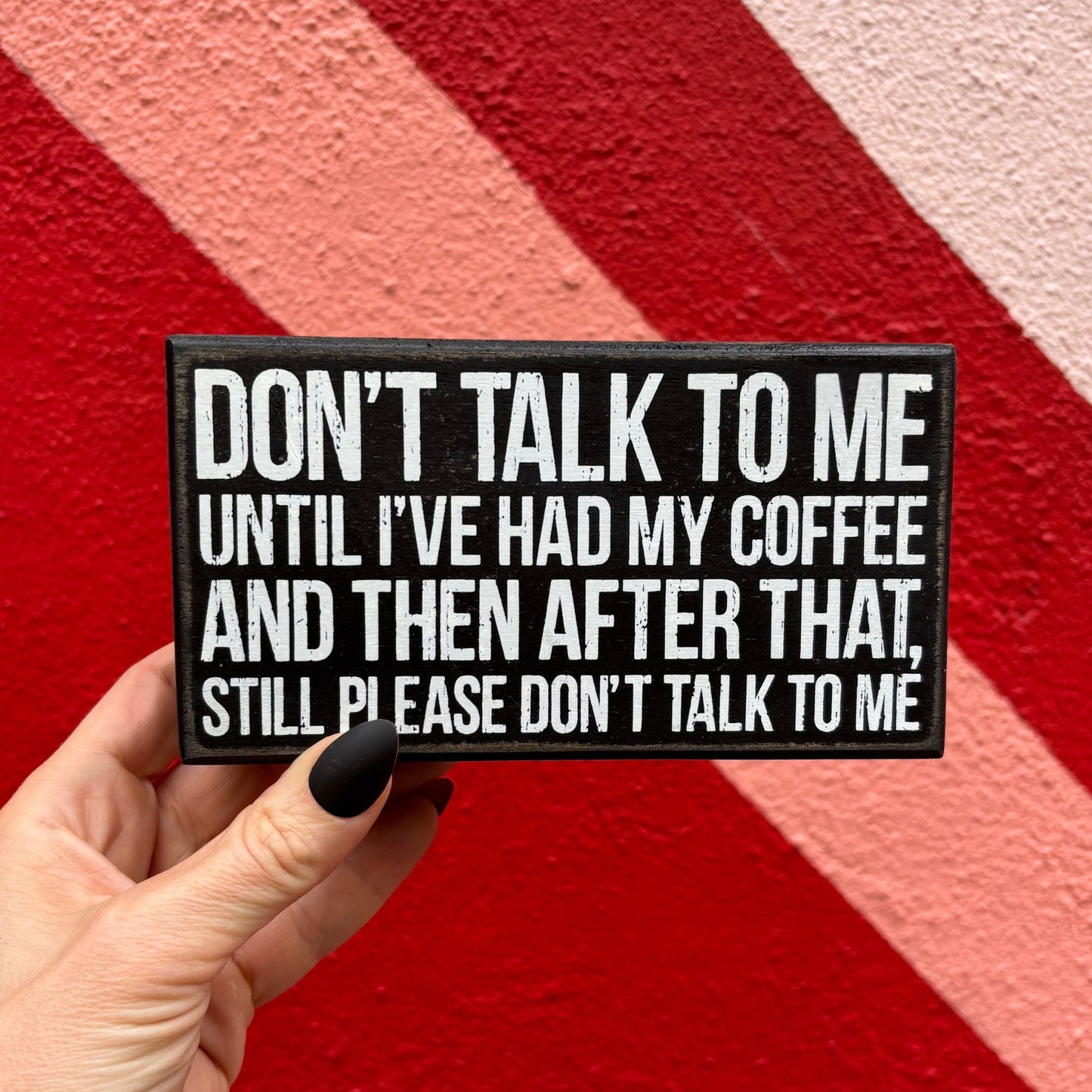 Don't Talk To Me Until I've Had Coffee Funny Wooden Box Sign