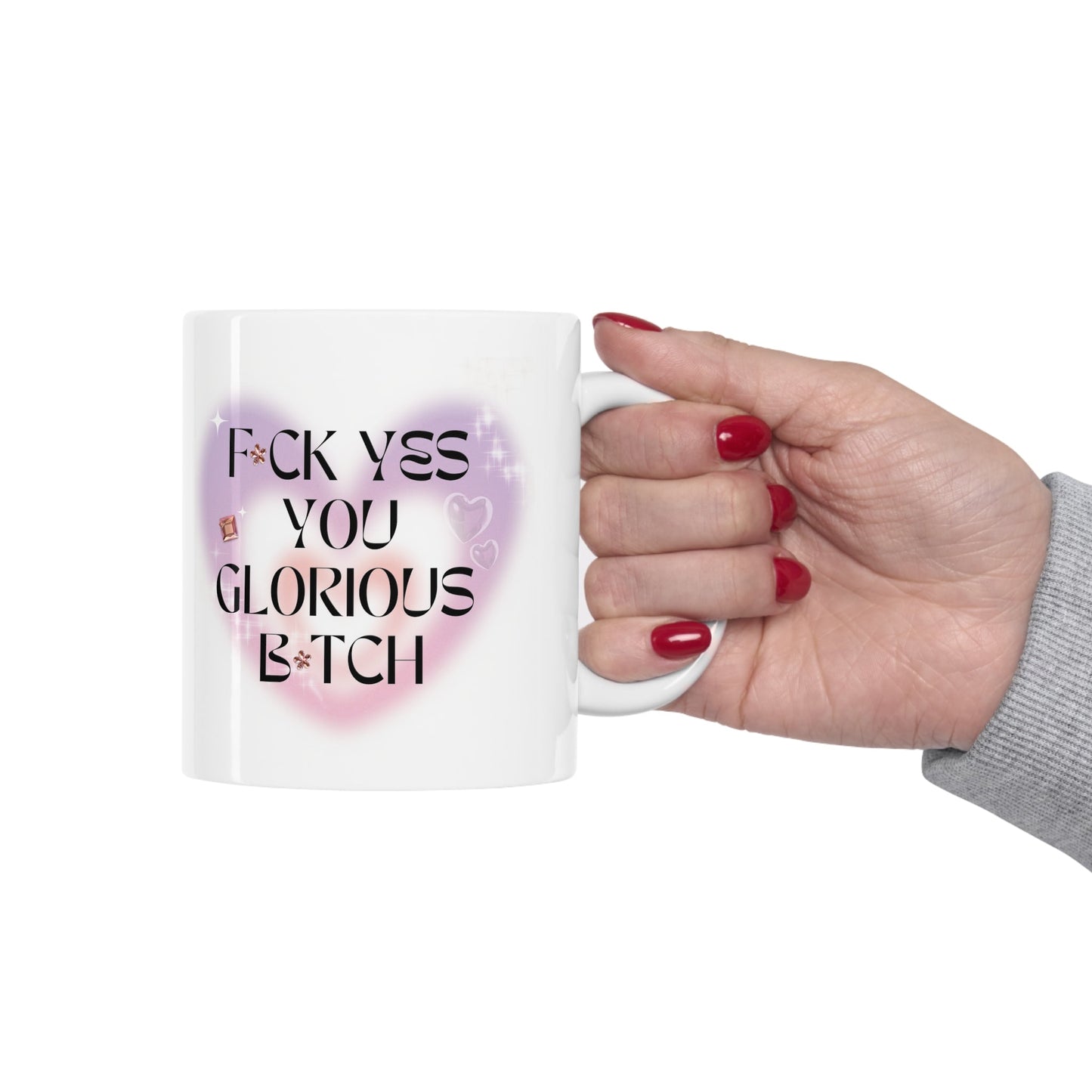 F💎ck Yes You Glorious B💎tch Ceramic Mug 11oz