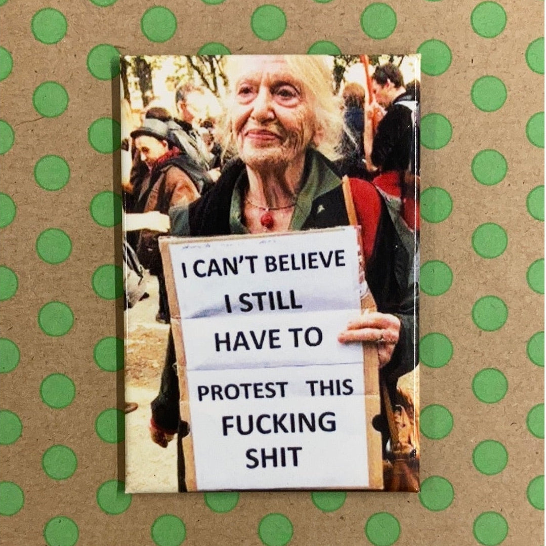 I Can't Believe I Still Have To Protest This Fucking Shit Fridge Magnet | 2" x 3"