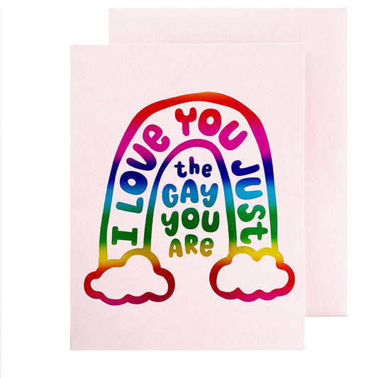 I Love You Just the Gay You Are Love Card | Celebrate Pride Message Greeting Card