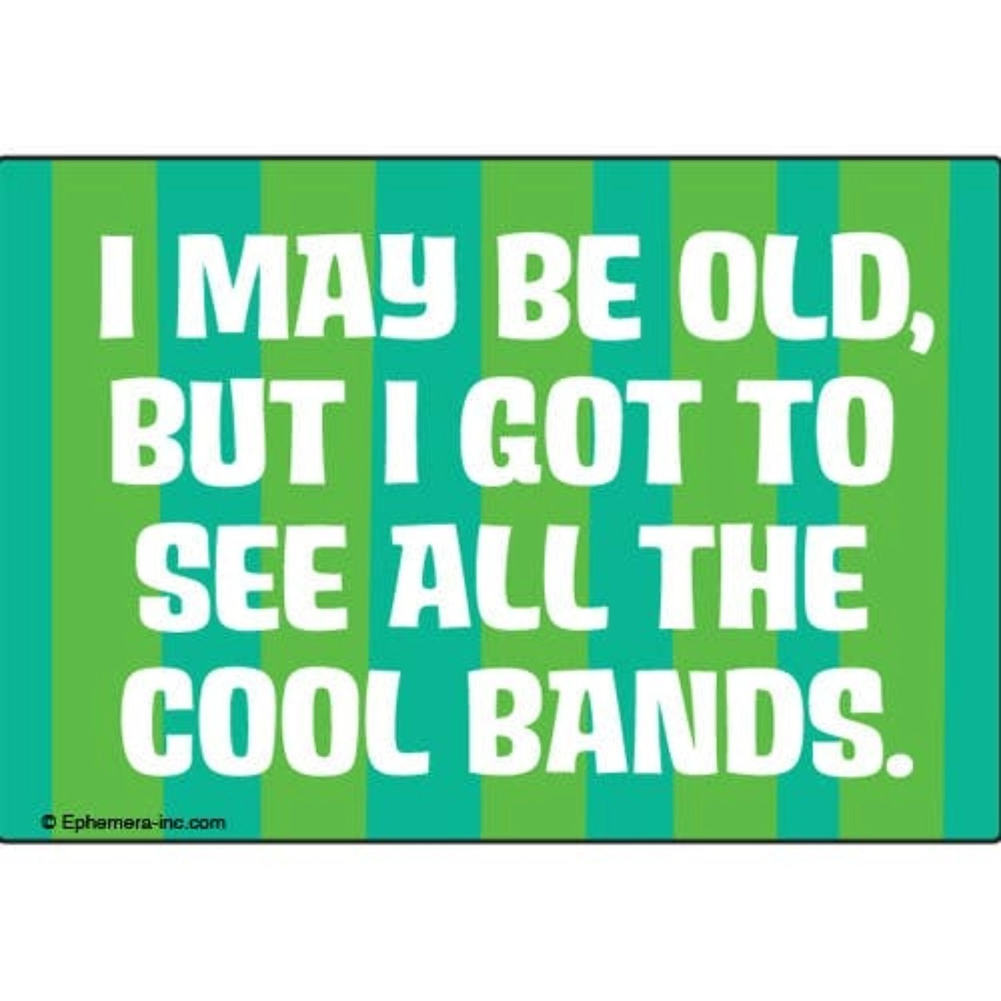 I May Be Old, But I Got To See All The Cool Bands Rectangular Magnet | Fridge Magnetic Surface Decor | 3" x 2"-Ephemera-The Bullish Store