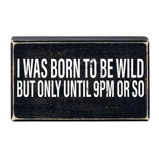 I Was Born To Be Wild But Only Until 9PM or So Black Wooden Box Sign | Home Office Wall Desk Decor
