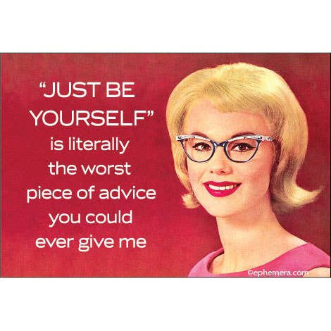 Just Be Yourself Is Literally The Worst Advice Rectangular Magnet | Funny Refrigerator Magnet | 3" x 2"