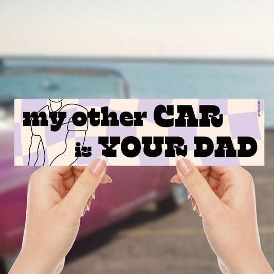 My Other Car is Your Dad Bumper Sticker