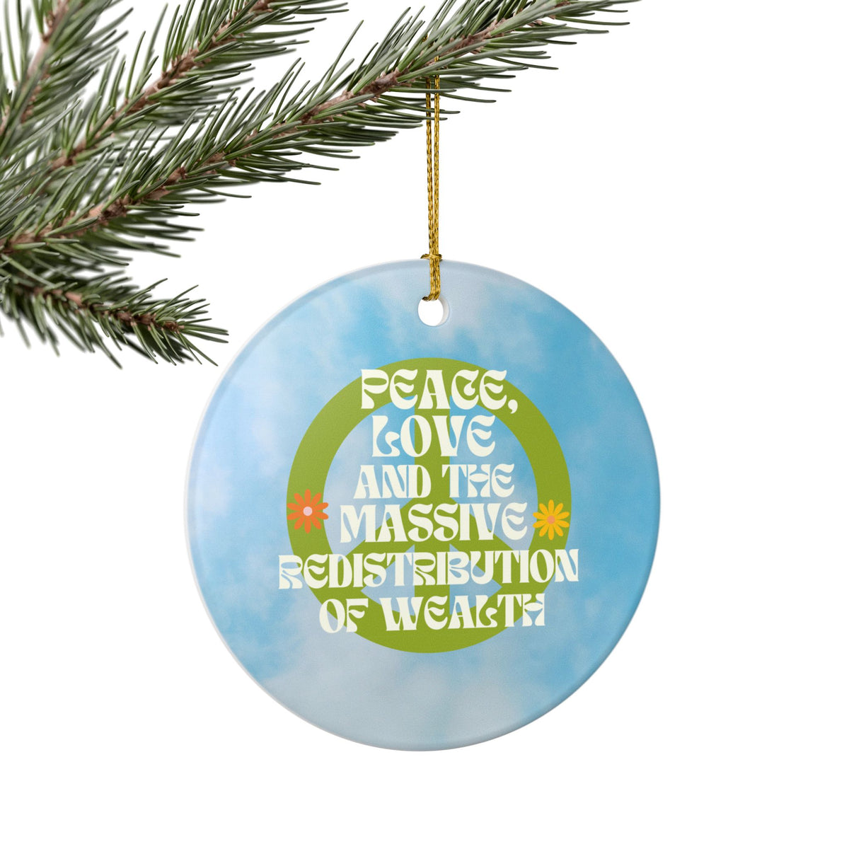 Peace, Love and the Massive Redistribution of Wealth Ceramic Ornament | Funny Political Holiday Decor | Progressive Gift Idea