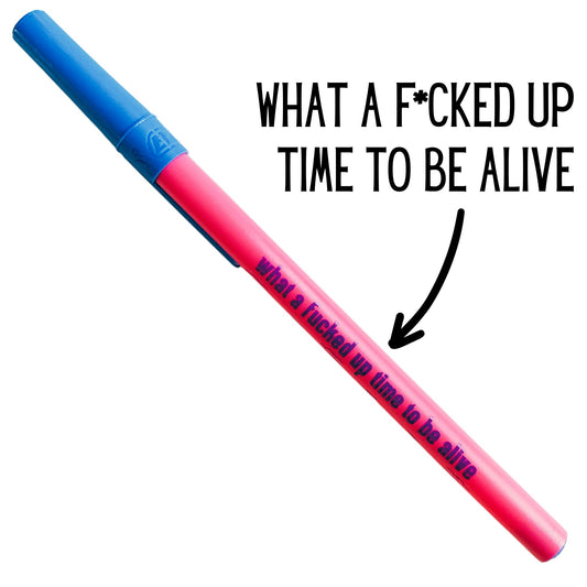 What A Fucked Up Time To Be Alive Ballpoint Pen in Pink | Gen Z Aesthetic Blue Ink