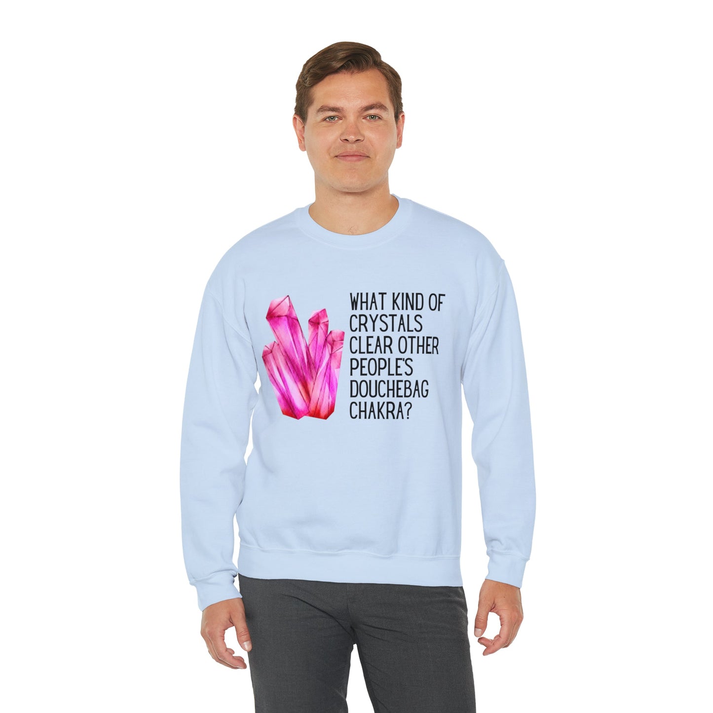 What Kind of Crystals Clear Other People's Douchebag Chakra Unisex Heavy Blend™ Crewneck Sweatshirt