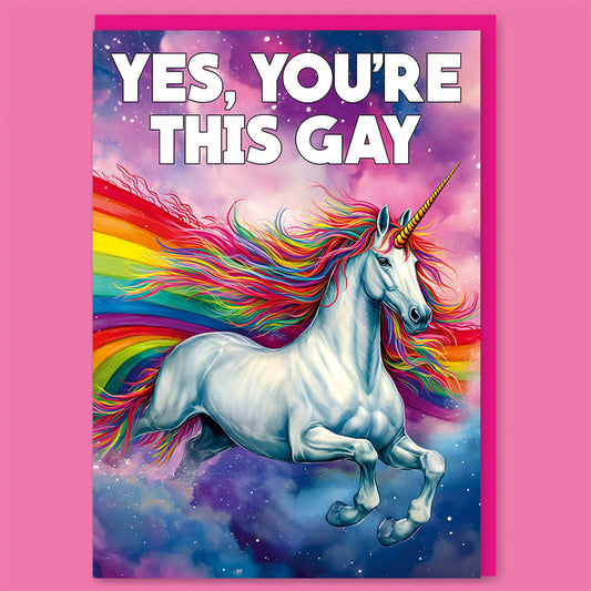 Yes, You're This Gay Greeting Card | Unicorn Rainbow Mane Image Birthday Card |