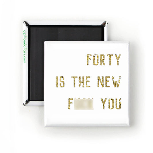40 Is The New Fuck You Magnet In Gold | 2" x 2" Square Mini Size