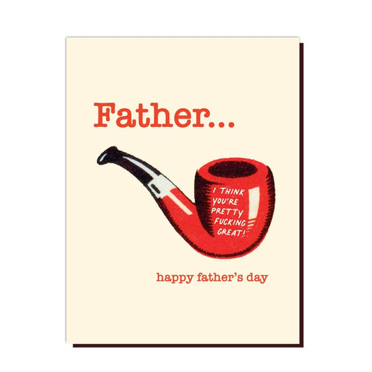 I Think You're Pretty Fucking Great Dad Pipe Greeting Card