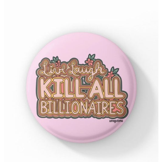 Live Laugh Kill All Billionaires Pinback Button | Large 2.25" Size