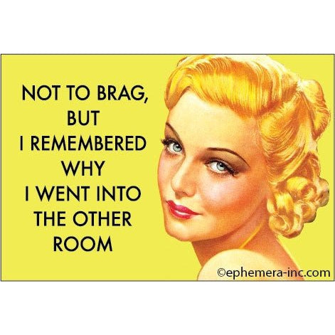 Not to Brag, But I Remembered Why I Went Into the Other Room Magnet | 2" x 3"