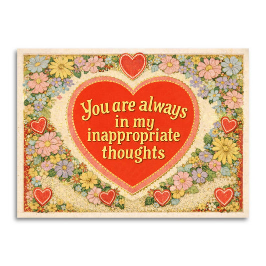A magnet with a vintage floral border and a large red heart in the center containing the phrase, 'You are always in my inappropriate thoughts'.