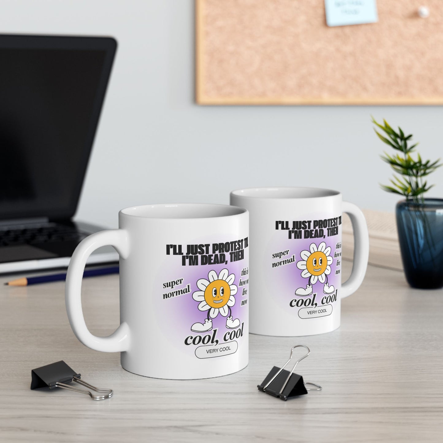 I'll Just Protest Til I'm Dead, Then Groovy Flower Ceramic Mug 11oz