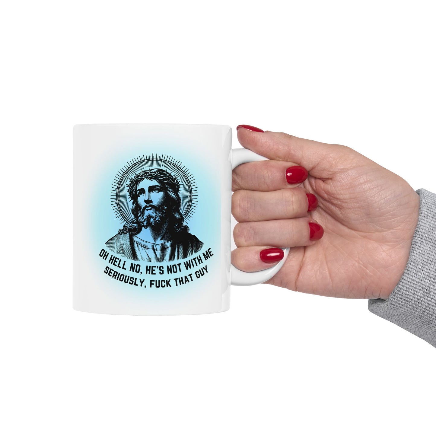 Oh Hell No, He's Not With Me Jesus Ceramic Mug 11oz