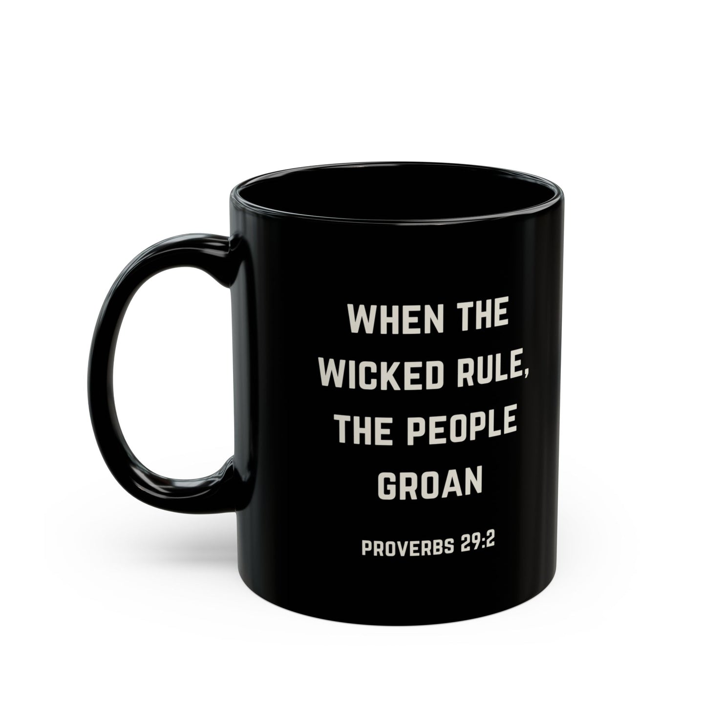 When the Wicked Rule, the People Groan Bible Quote 11oz Black Mug