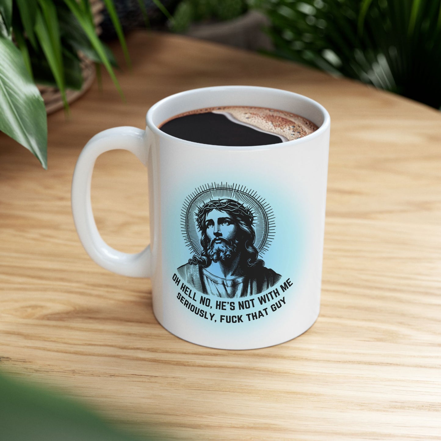 Oh Hell No, He's Not With Me Jesus Ceramic Mug 11oz