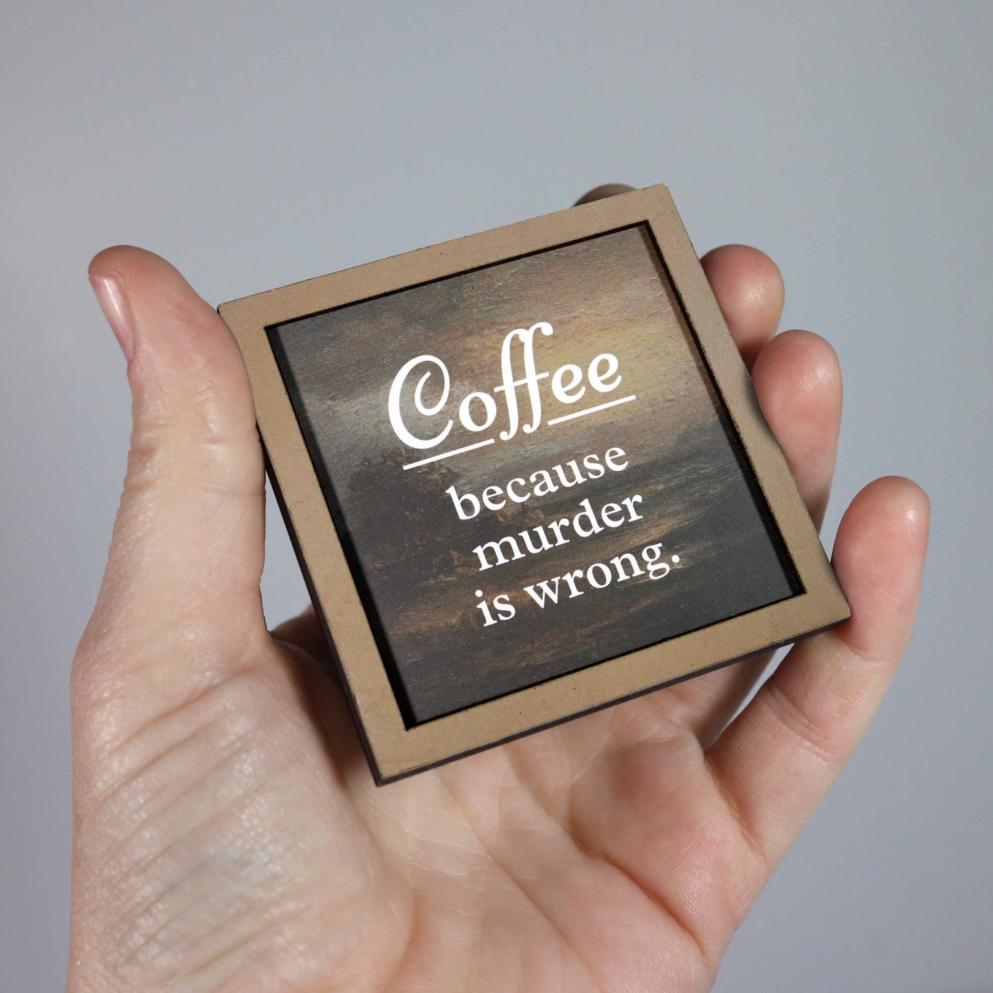 Coffee Because Murder Is Wrong Funny Wooden Magnet