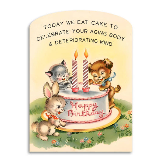 Today We Eat Cake to Celebrate Your Aging Body & Deteriorating Mind Funny Birthday Card