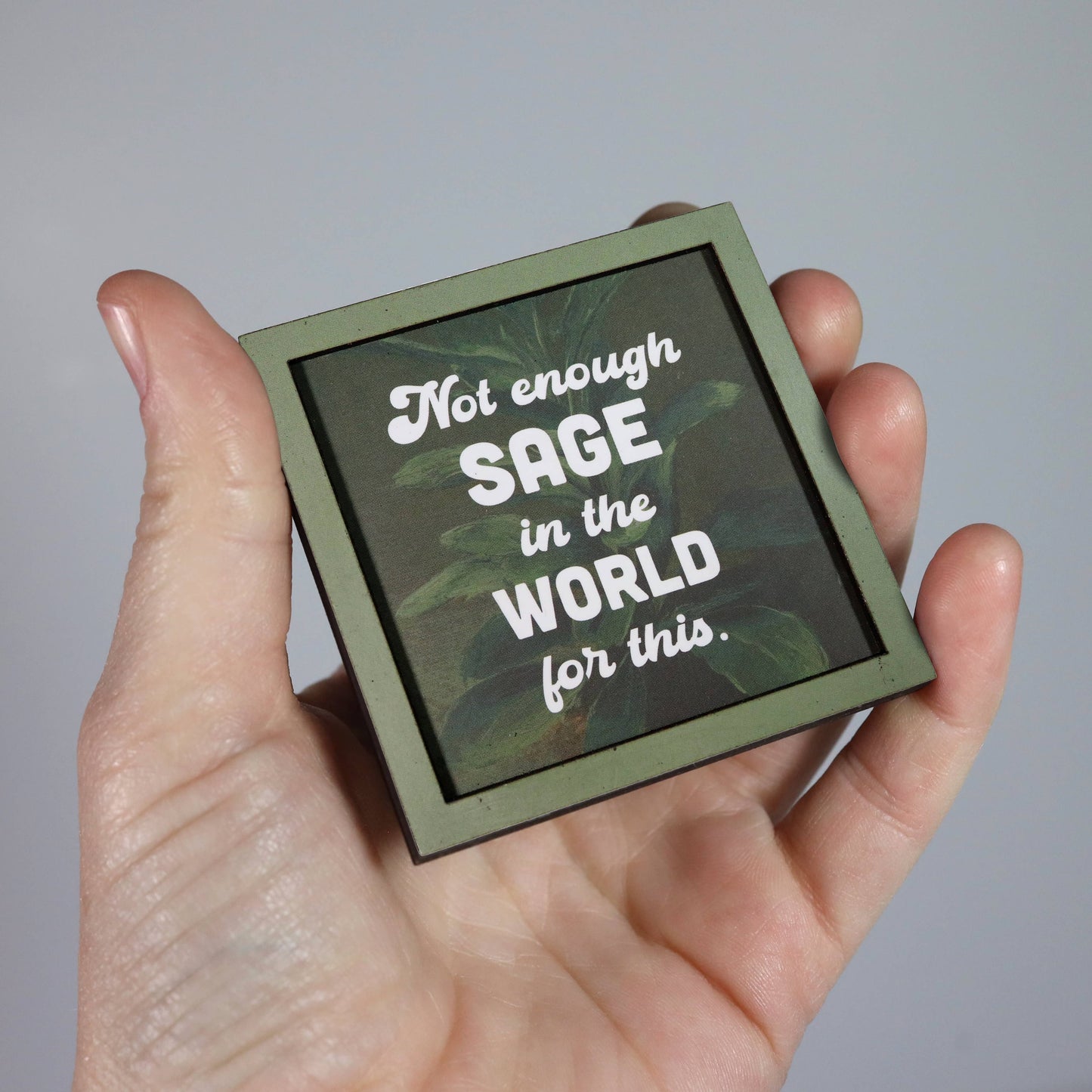 Not Enough Sage Funny Wooden Magnet