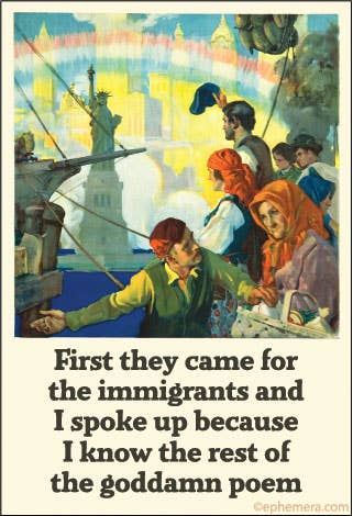 Vintage-style poster with immigrants and the Statue of Liberty, featuring text about immigration - "First they came for the immigrants and I spoke up because I know the rest of the goddamn poem."