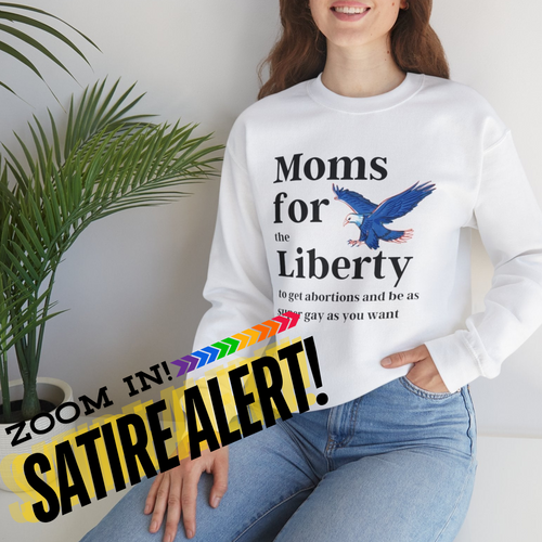 [SATIRE] Moms for (the) Liberty (to get abortions and be as super gay as you want)  Unisex Heavy Blend™ Crewneck Sweatshirt Sizes SM-5XL | Plus Size Available