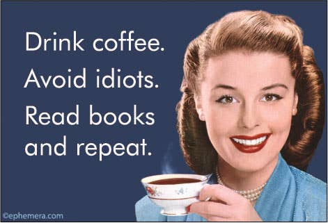 Vintage-style image of a woman holding a cup with text advice on a blue background - "Drink coffee. Avoid idiots. Read books and repeat."