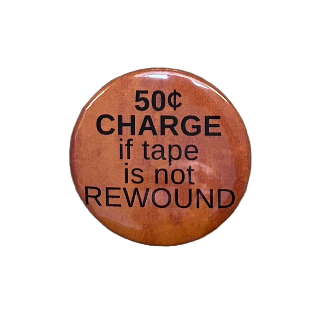 50 Cent Charge If Tape is Not Rewound Metal Pinbacked Button | 2.25" Large '80s Retro Button-Raven Design-The Bullish Store