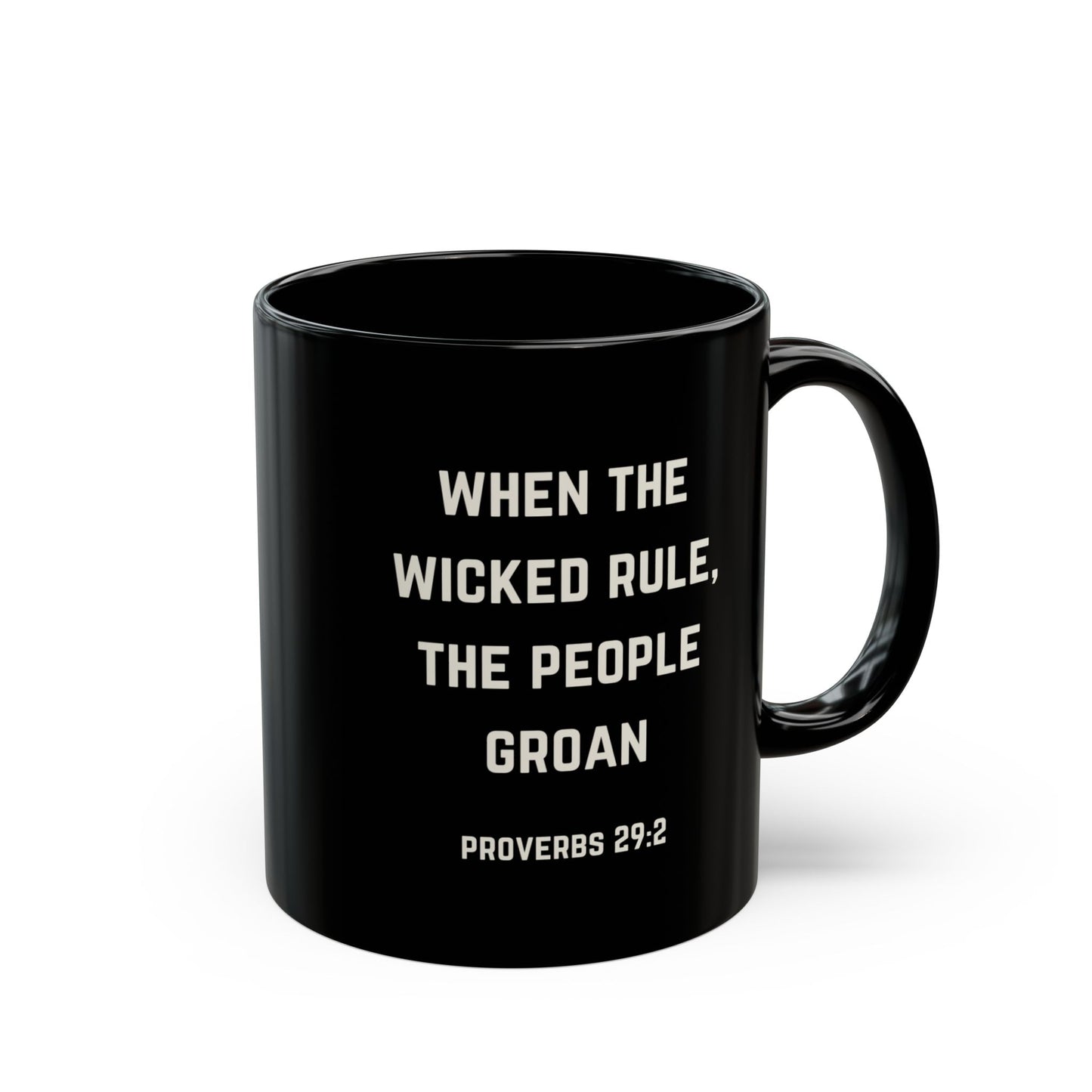 When the Wicked Rule, the People Groan Bible Quote 11oz Black Mug