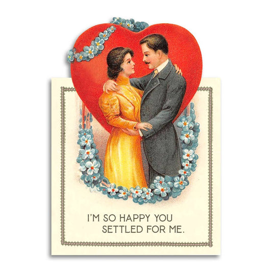 I’m So Happy You Settled for Me Card | Sarcastic Anniversary & Valentine’s Day Die Cut Card