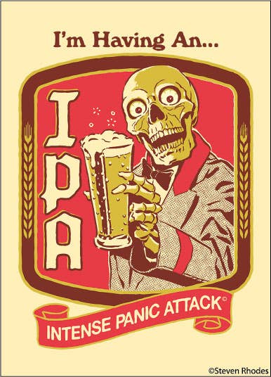 Skeletal figure holding a beer with text 'I'm Having An... IPA Intense Panic Attack' on a red and beige background.