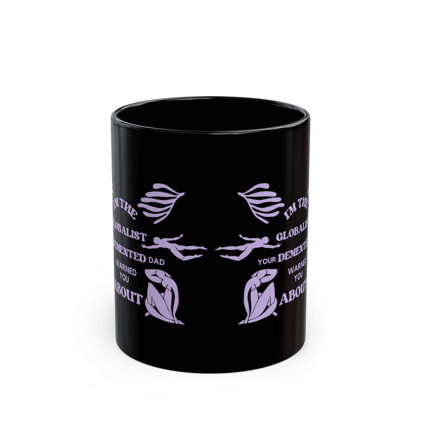 I'm the Globalist Your Demented Dad Warned You About 11oz Black Mug