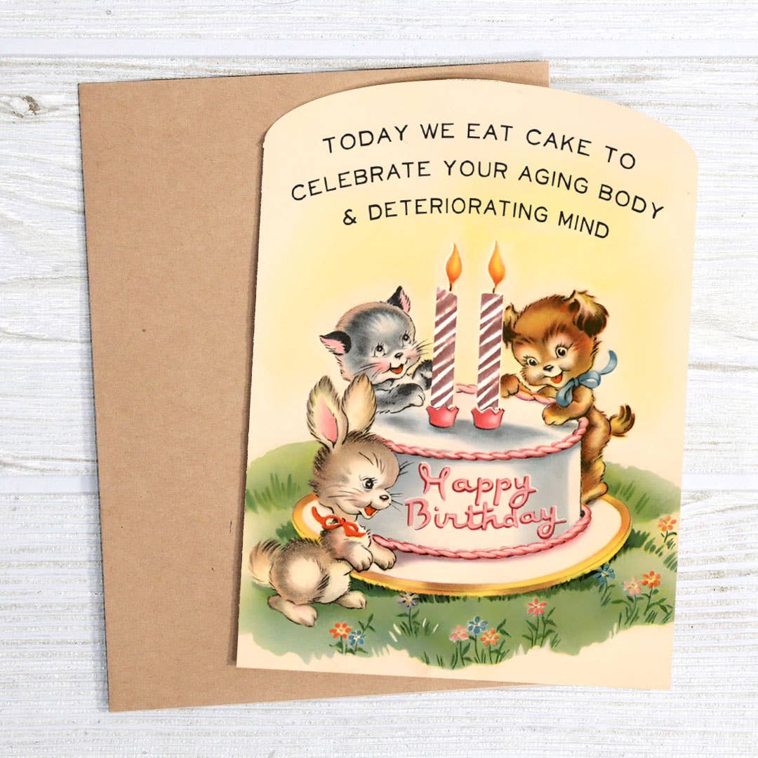 Today We Eat Cake to Celebrate Your Aging Body & Deteriorating Mind Funny Birthday Card