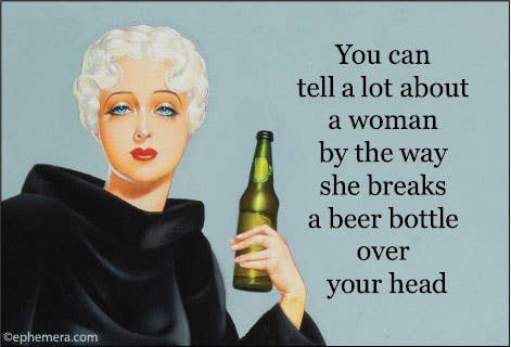 Cartoon woman holding a beer bottle with humorous text "You can tell a lot about a woman by the way she breaks a beer bottle over your head".