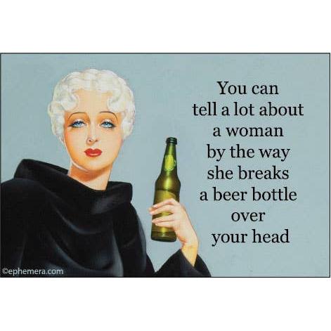 Cartoon woman holding a beer bottle with humorous text "You can tell a lot about a woman by the way she breaks a beer bottle over your head".