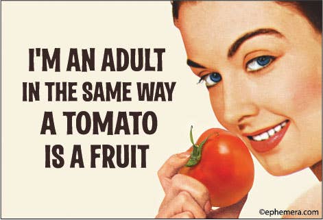 Woman holding a tomato with text "I'm an adult in the same way a tomato is a fruit."