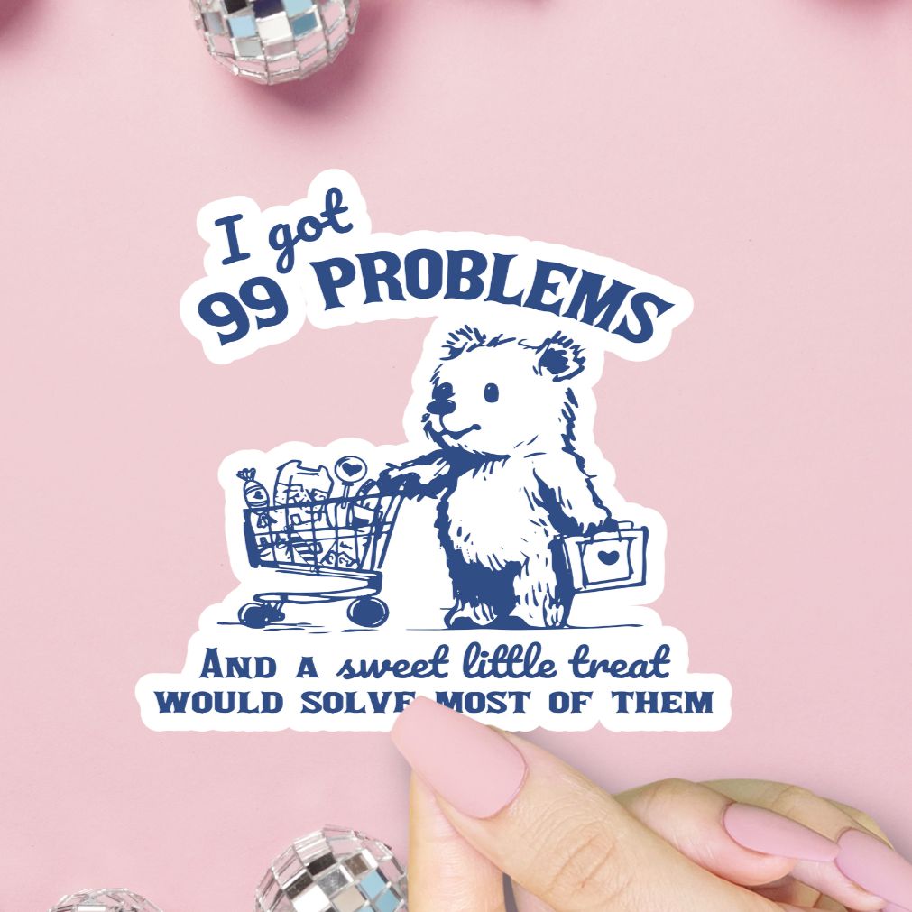 99 Problems Sticker, Sweet Treat, Hydration, Girl Dinner Vinyl Sticker