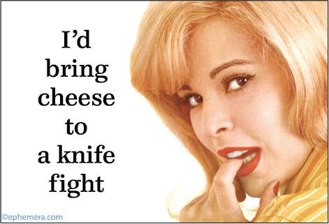 A graphic magnet with the text 'I'd bring cheese to a knife fight' next to a close-up portrait of a blonde woman with red lipstick and a yellow striped top.