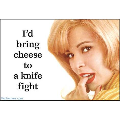 A graphic magnet with the text 'I'd bring cheese to a knife fight' next to a close-up portrait of a blonde woman with red lipstick and a yellow striped top.