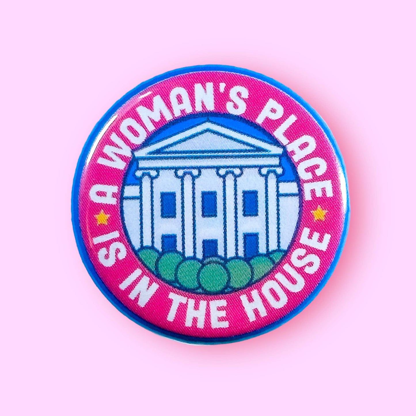 A Woman's Place is in The (White) House Pinback Button | Lapel Pin Badge | 1.25"