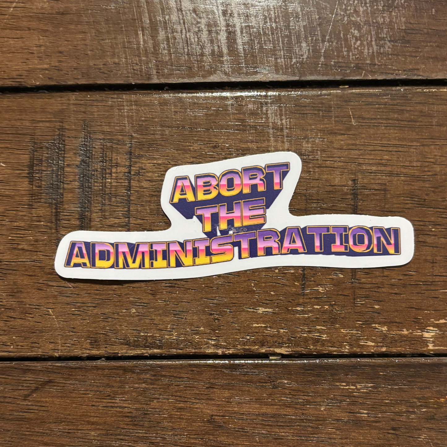 Abort the Administration Die Cut Sticker | 4.2" x 1.5"