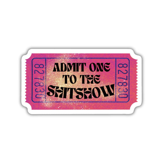 Admit One To The Shitshow Vinyl Die Cut Sticker | Ticket Design