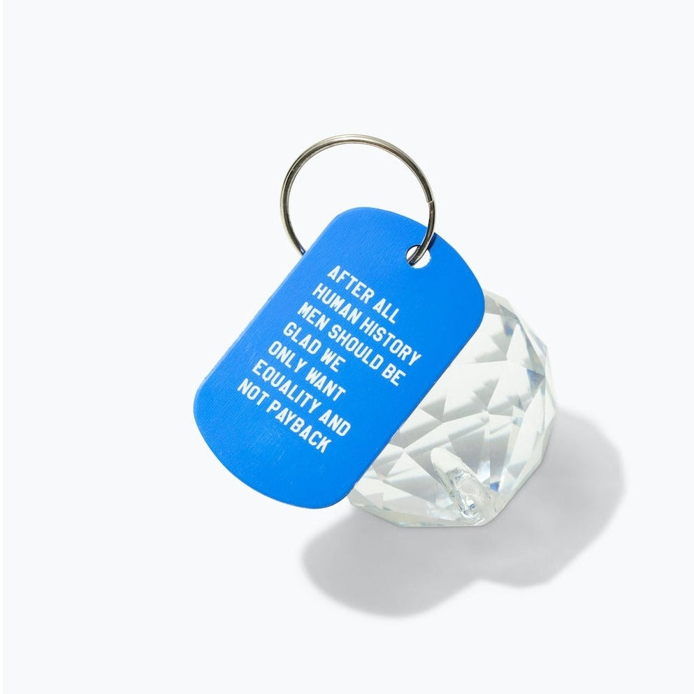 After All Human History Men Should Be Glad We Only Want Equality and Not Payback Dog Tag Keychain in Blue (Laser Engraved)